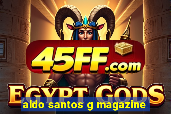 aldo santos g magazine